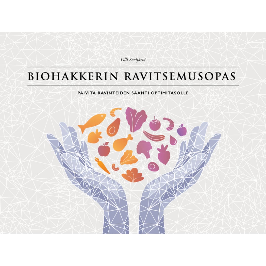 Biohakkerin ravitsemusopas - Päivitä ravinteiden saanti optimitasolle (e-kirja)