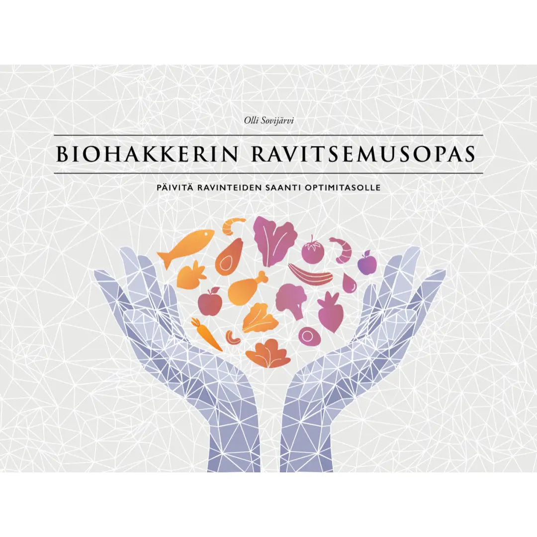 Biohakkerin ravitsemusopas – päivitä ravinteiden saanti
