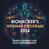 Biohacker's Webinar Recordings 2024 (12 webinars - optimize health & performance)