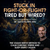 Stuck in fight-or-flight? Tired but wired? – the vagus